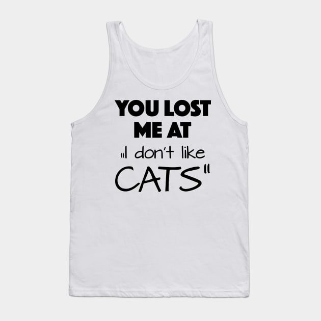 you lost me at " I don't like cats" Tank Top by KiaraBlack